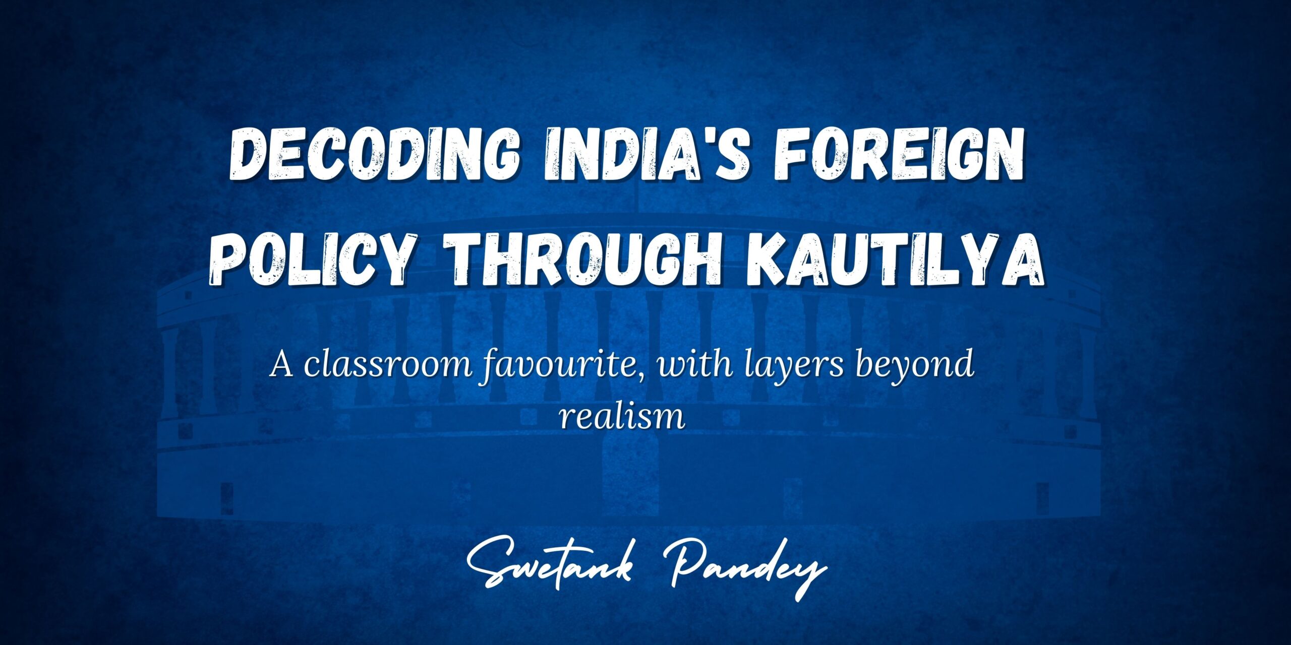 Decoding India's Foreign Policy through Kautilya
